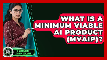 What Is A Minimum Viable AI Product (MVAIP)? - AI and Machine Learning Explained