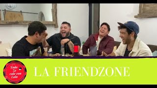 LA FRIENDZONE - Todo Ze vale con Lalo #8