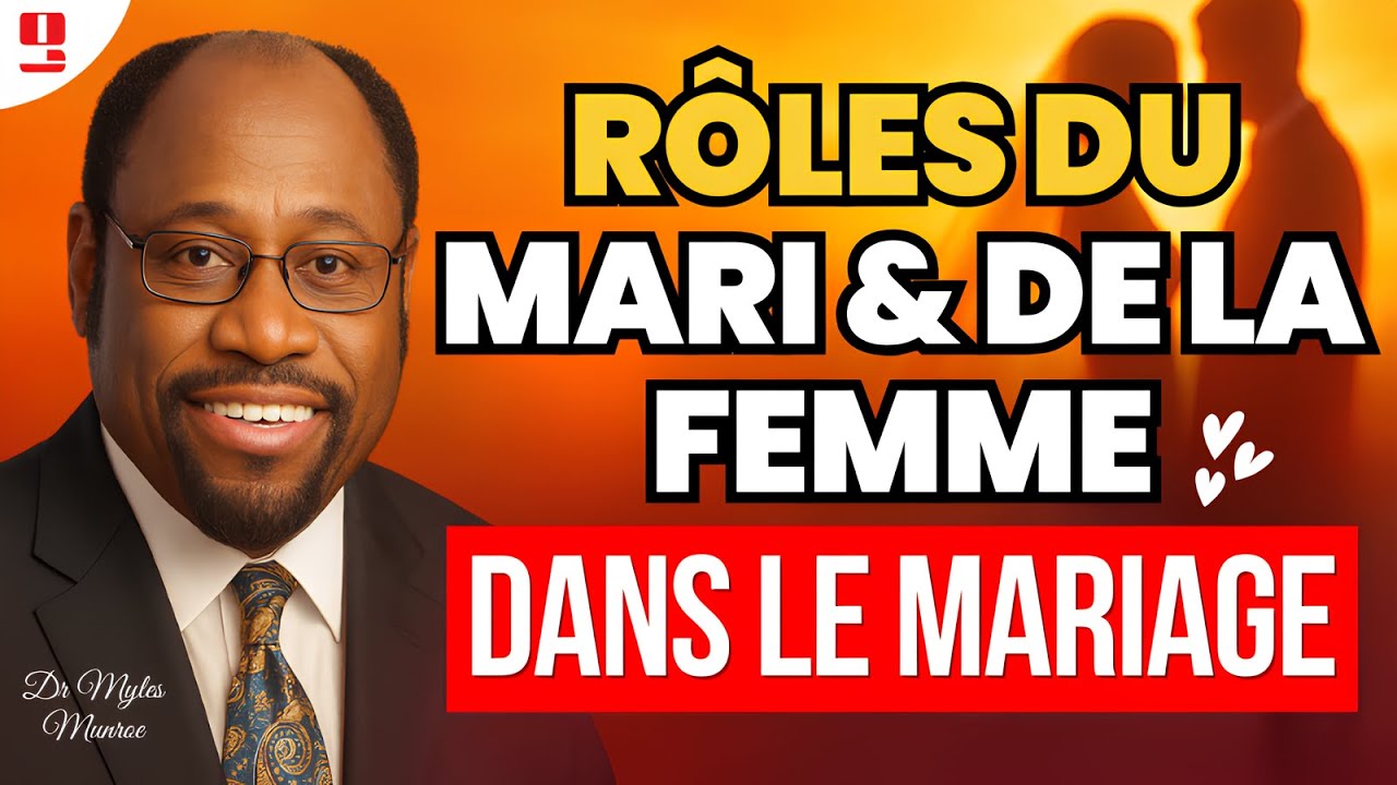 Rôles du Mari et de la Femme dans le Mariage : Ce que Dieu Attends de Vous ! | Dr Myles E. Munroe