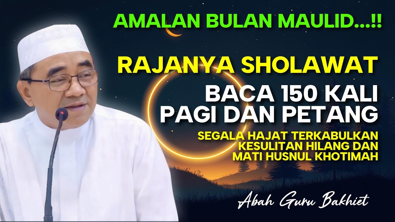 INILAH SHOLAWAT PALING DAHSYAT RAJANYA SHOLAWAT AMALAN PARA ULAMA BULAN MAULID | KAJIAN GURU BAKHIET