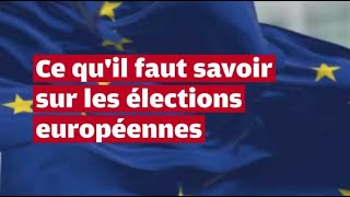 Ce qu'il faut savoir sur les élections européennes