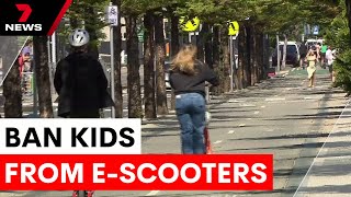 Calls to ban kids from riding e-scooters | 7NEWS