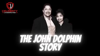 Celebrity Underrated - The John Dolphin Story