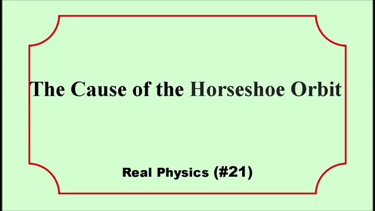 The Cause of the Horseshoe Orbit Real Physics (21) YouTube