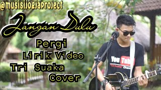 JANGAN DULU PERGI - SEVENTEEN COVER BY TRI SUAKA chords