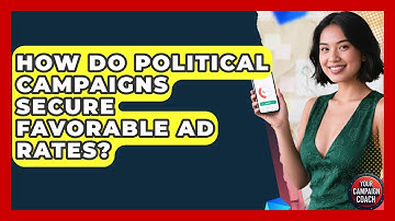 How Do Political Campaigns Secure Favorable Ad Rates? - Your Campaign Coach