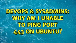 DevOps & SysAdmins: Why am I Unable to ping port 443 on Ubuntu? (9 Solutions!!)