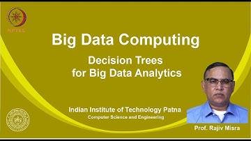 noc19-cs33 Lec 27   Decision Trees for Big Data Analytics