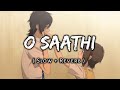O Saathi Slowed Reverb : O Saathi Slowed Lofi | Slow Reverb | Music Lovers | Textaudio | Lofi&#39;s Slot