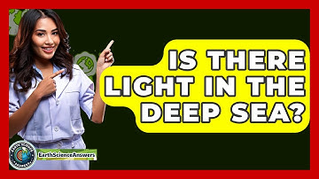 Is There Light In The Deep Sea? - Earth Science Answers