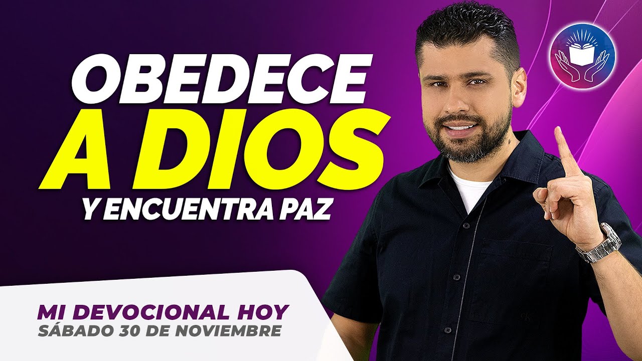 MI DEVOCIONAL HOY SÁBADO 30 DE NOVIEMBRE 2024 - OBEDECE A DIOS Y ...