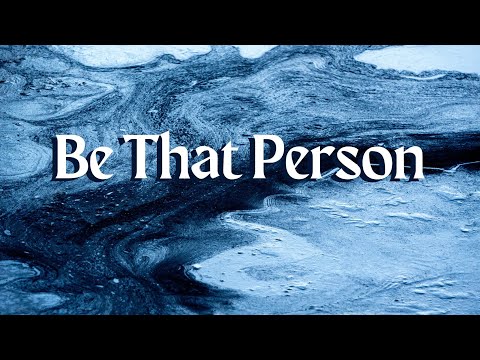 "Be That Person" Sermon by Pastor Clint Kirby | February 12, 2023