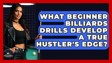 What Beginner Billiards Drills Develop A True Hustler