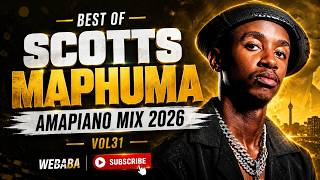 SCOTTS MAPHUMA BEST OF AMAPIANO MIX 2026 VOL31 | Dj Webaba