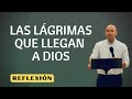 Las Lágrimas Que Llegan a Dios