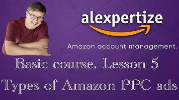 Amazon PPC advertising - Types of ads, bids, match types - Amazon Management Course, Part 5