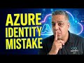 Azure Identity Configuration Everyone Gets Wrong