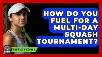 How Do You Fuel For A Multi-day Squash Tournament? - The Racket Xpert