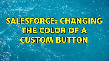 Salesforce: Changing the color of a custom button (2 Solutions!!)