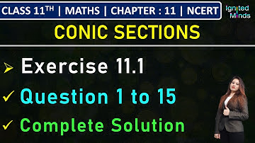 Class 11th Maths | Exercise 11.1 (Q1 to Q15) | Chapter 11: Conic Sections | NCERT