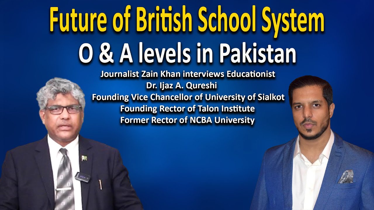 Dr. Ijaz A. Qureshi explains 0 & A Levels in Pakistan with Journalist