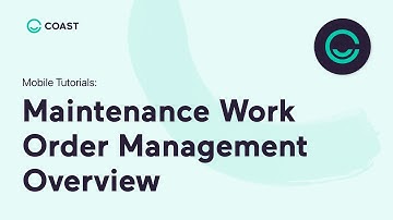 Maintenance Work Order Management Overview | Coast Mobile Tutorials