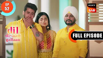 Dilpreet's Ultimatum - Dil Diyaan Gallaan - Dil Ki Baatein - Full Episode - EP 52 - 9 Feb 2023