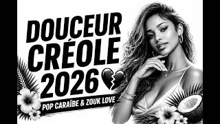 Douceur Créole 2026 💔 | Pop Caraïbe & Zouk Love