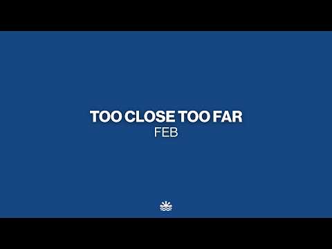 Feb - Too Close, Too Far (Music Video)
