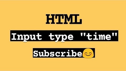 Input type Time in HTML  with example||2021