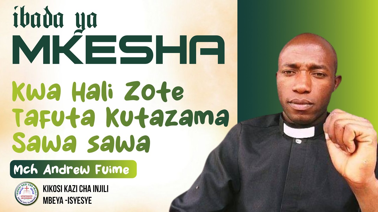 Mch Andrew - Kwa Hali ZoteTafuta Kutazama Sawa sawa | kikosi kazi cha injili | 07-03-2026.