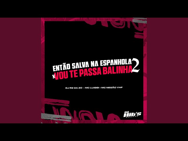 Então Salva na Espanhola X Vou Te Passa a Balinha 2