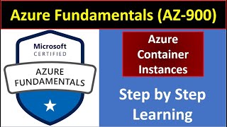 22. Azure Fundamentals (AZ-900) Exam Concepts -   Azure Container Instances (Step by Step Learning)