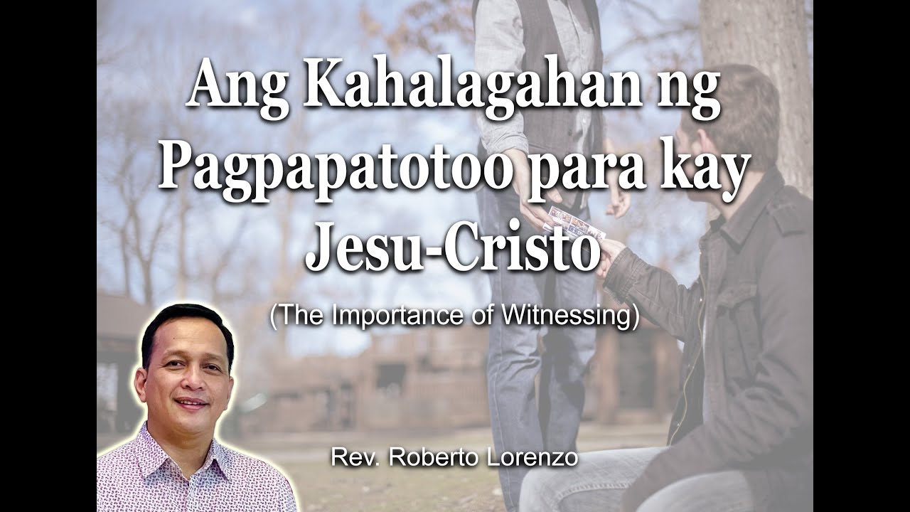 Ang Kahalagahan ng Pagpapatotoo para Kay Jesu-Cristo (The Importance of Witnessing)
