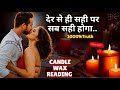 ♥️CANDLE WAX -उनकी अभी की करंट फीलिंग्स✨UNKI CURRENT FEELINGS TODAY🧿PERSON ON YOUR MIND-NO CONTACT