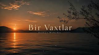 Bir Vaxtlar - Orkhan Mamedov (Original Composition) Pianobymamedov