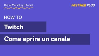 Come Aprire Un Canale Twitch Da Desktop  Fastweb Plus