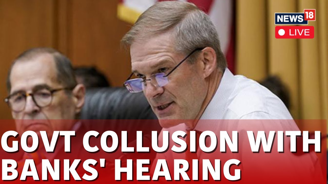 House Committee On The Judiciary LIVE | 'Govt Collusion With Banks' Hearing | Jim Jordan LIVE | N18L