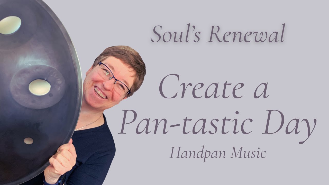 Handpan Music for a Pan-tastic Day | Soul’s Renewal