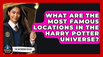 What Are the Most Famous Locations in the Harry Potter Universe? - The Wizarding Realm