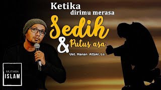 Ketika Dirimu Merasa Sedih dan Putus Asa | Ust. Hanan Attaki, Lc