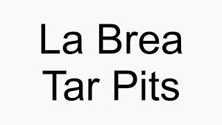 How to pronounce La Brea Tar Pits
