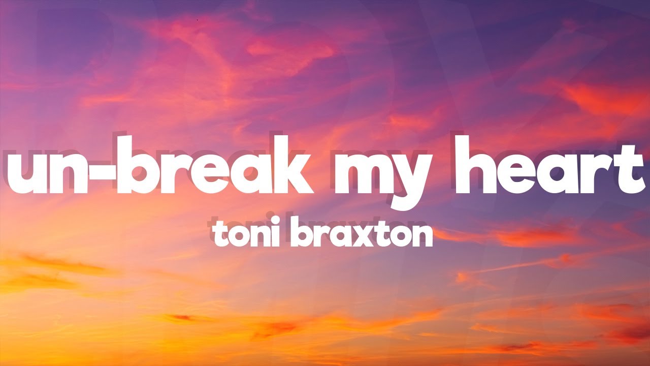 Toni Braxton - Un-Break My Heart (Lyrics)