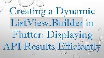 Creating a Dynamic ListView.Builder in Flutter: Displaying API Results Efficiently