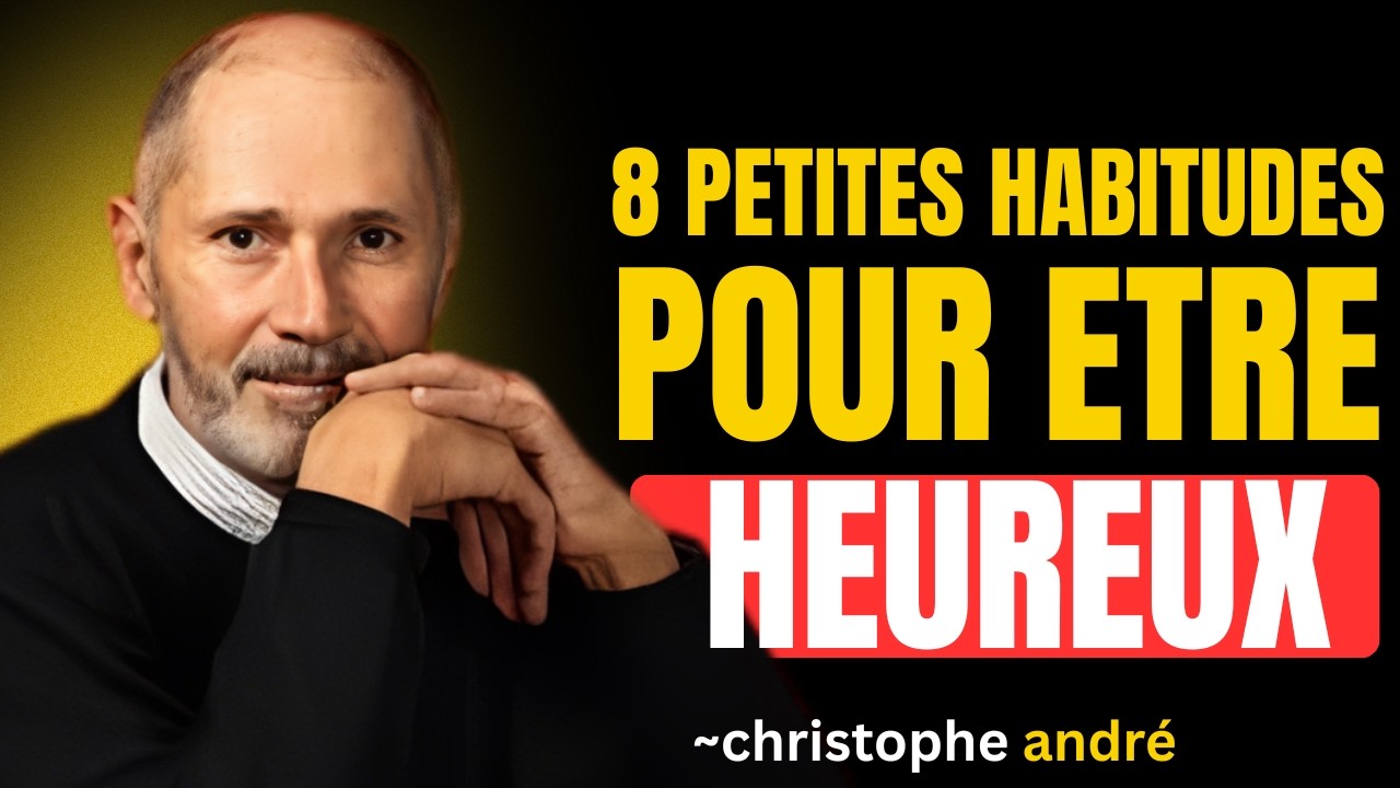 Le bonheur s’entraîne… 8 habitudes qui changent tout || Christophe ...