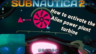 Step by step on how to activate the Alien power plant turbine/ Subnautica 2