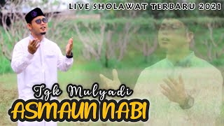 ASMAUN NABI - Muhammadur Rasulullah | TGK MULYADI AL ASYRAF | LIVE SHOLAWAT MERDU TERBARU 2021