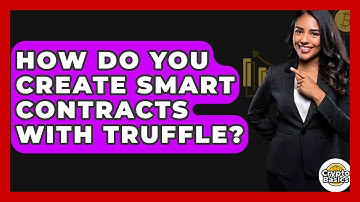 How Do You Create Smart Contracts With Truffle? - CryptoBasics360.com