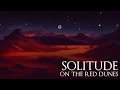 Solitude on the red dunes  8 hour sleep  study mix dark ambient