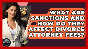 What Are Sanctions And How Do They Affect Divorce Attorney Fees? - Get Divorce Answers